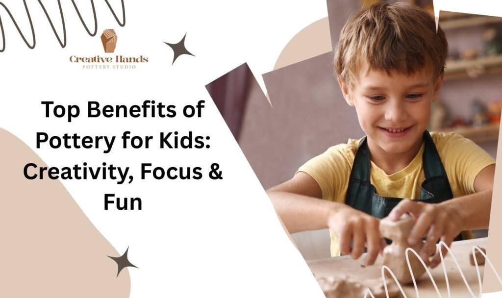 Benefits of Pottery for Kids