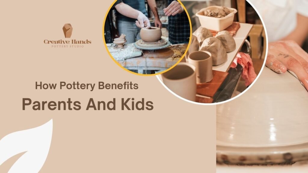 How Pottery Benefits Parents and Kids