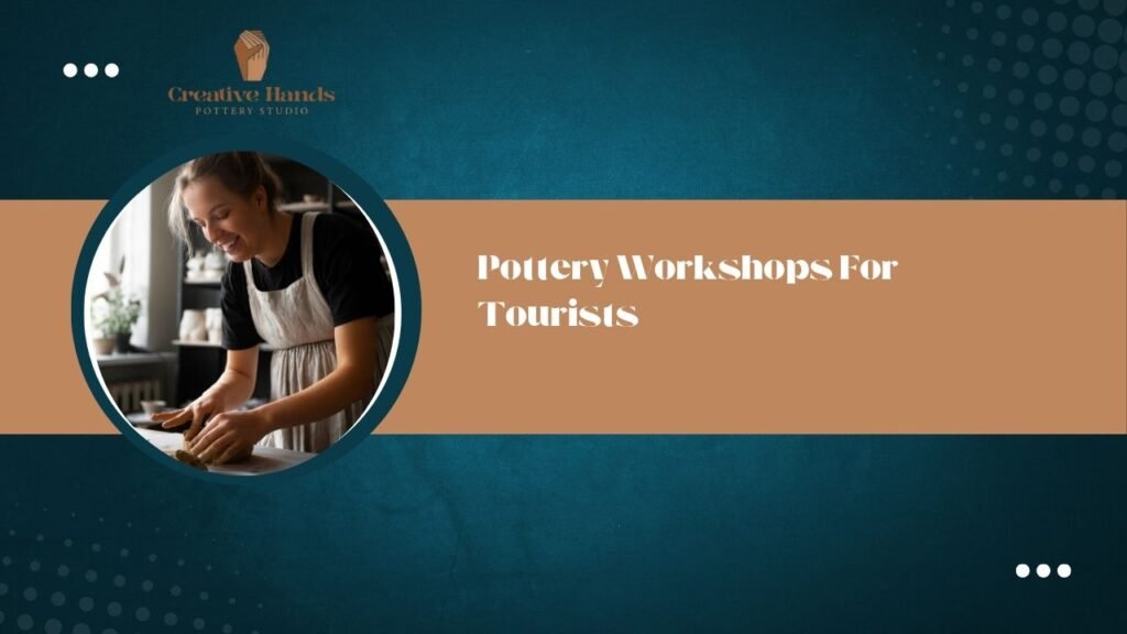 Pottery Workshops For Tourists