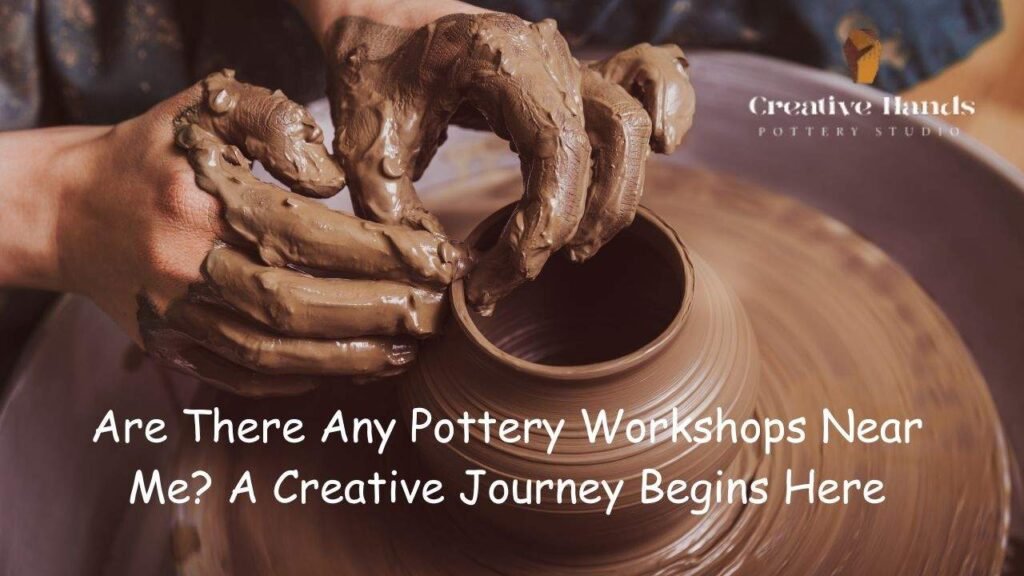 Are There Any Pottery Workshops Near Me