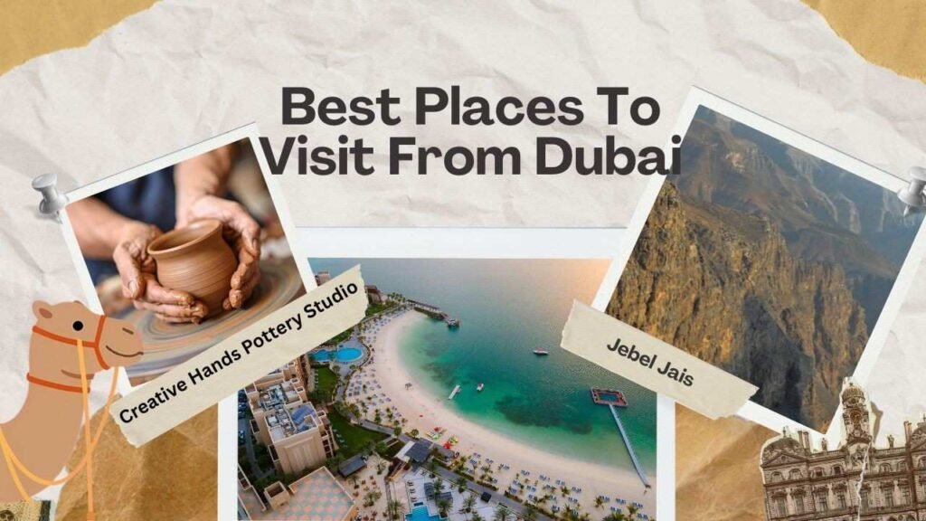 Best Places To Visit From Dubai