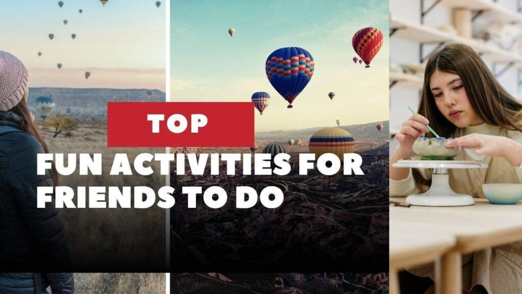 Fun Activities For Friends To Do